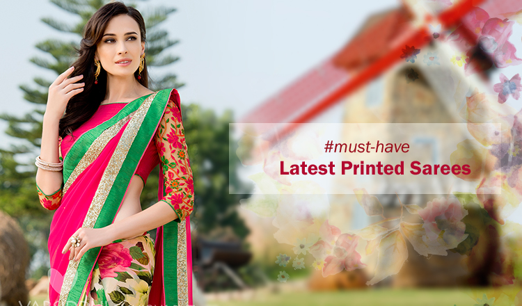 9 Must-Have Latest Printed Sarees.