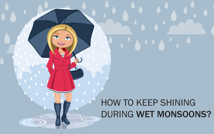 How to Keep Shining During Wet Monsoons?