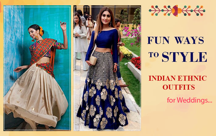 Fun, quirky ways to style Indian ethnic outfits – for weddings, parties and more…